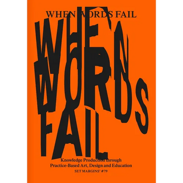 When Words Fail: Knowledge Production Through Practice-Based Art, Design and Education