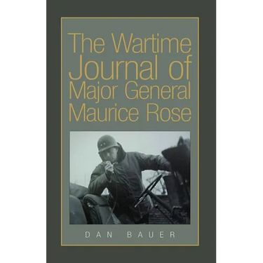 The Wartime Journal of Major General Maurice Rose
