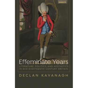 Effeminate Years: Literature, Politics, and Aesthetics in Mid-Eighteenth-Century Britain