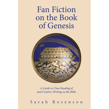 Fan Fiction on the Book of Genesis: A Guide to Close Reading of and Creative Writing on the Bible