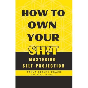 How to Own Your Sh!t: Mastering Self-Projection