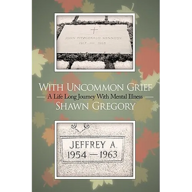 With Uncommon Grief: A Life Long Journey With Mental Illness