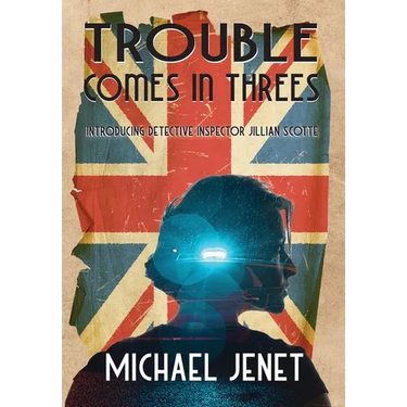 Trouble Comes In Threes: Introducing Detective Inspector Jillian Scotte
