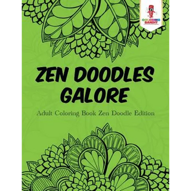 Zen Doodles Galore: Adult Coloring Book Zen Doodle Edition