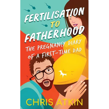 Fertilisation To Fatherhood: The Pregnancy Diary Of A First-Time Dad