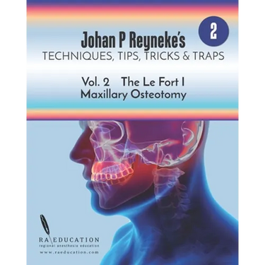 Johan P. Reyneke's Techniques, Tips, Tricks & Traps Vol 2: The Le Fort I Maxillary Osteotomy