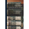Matthias Farnsworth and His Descendants in America: a Monograph