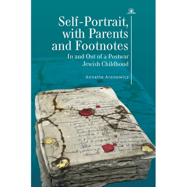 Self-Portrait, with Parents and Footnotes: In and Out of a Postwar Jewish Childhood
