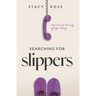 Searching for Slippers: one mom's coming of age story