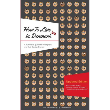 How to Live in Denmark: Updated Edition: A humorous guide for foreigners and their Danish Friends