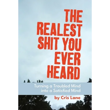 The Realest Shit You Ever Heard: Turning a Troubled Mind Into a Satisfied Mind