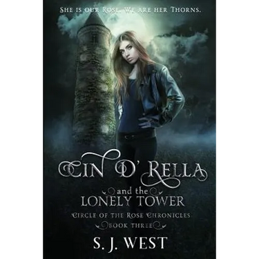 Cin d'Rella and the Lonely Tower: Circle of the Rose Chronicles, Book 3