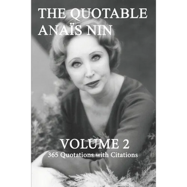 The Quotable Anais Nin Volume 2: 365 Quotations with Citations