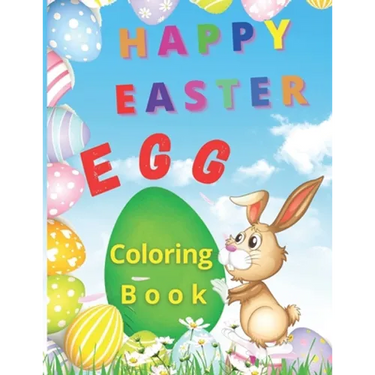Happy Easter Egg: Happy Easter Egg Coloring Book- Funny Coloring Pages With Easter Eggs and Bunnies For Kids Makes This Book The Perfect