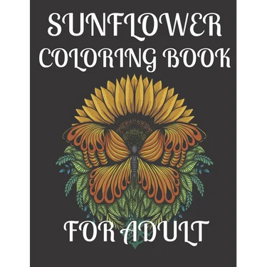 Sunflower Coloring Book for Adult: A amazing sunflower coloring book for adult