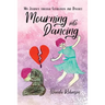 Mourning Into Dancing: My Journey through Separation and Divorce