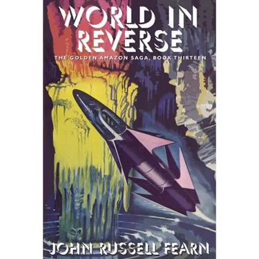 World in Reverse: The Golden Amazon Saga, Book Thirteen