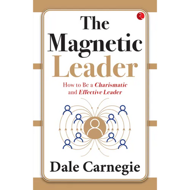 The Magnetic Leader: How to Be a Charismatic and Effective Leader