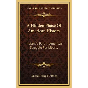 A Hidden Phase Of American History: Ireland's Part In America's Struggle For Liberty