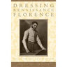 Dressing Renaissance Florence: Families, Fortunes, and Fine Clothing