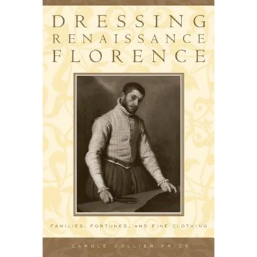 Dressing Renaissance Florence: Families, Fortunes, and Fine Clothing