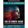 The AI Classroom: The Ultimate Guide to Artificial Intelligence in Education