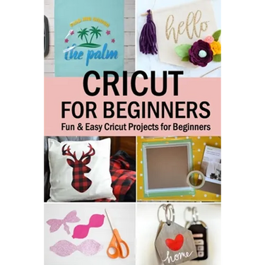 Cricut for Beginners: Fun & Easy Cricut Projects for Beginners