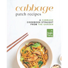 Cabbage Patch Recipes: A Cabbage Cookbook Straight from the Garden