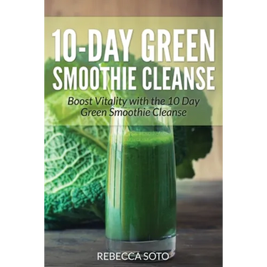 10-Day Green Smoothie Cleanse: Boost Vitality with the 10 Day Green Smoothie Cleanse