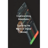 Cryptocurrency Adventures Exploring the World of Digital Money: A Roadmap to the World of Cryptocurrency