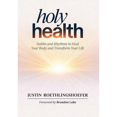 Holy Health: Habits and Rhythms to Heal Your Body and Transform Your Life