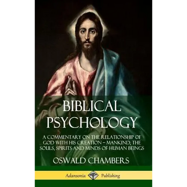 Biblical Psychology: A Commentary on the Relationship of God with His Creation - Mankind; the Souls, Spirits and Minds of Human Beings (Hardcover)