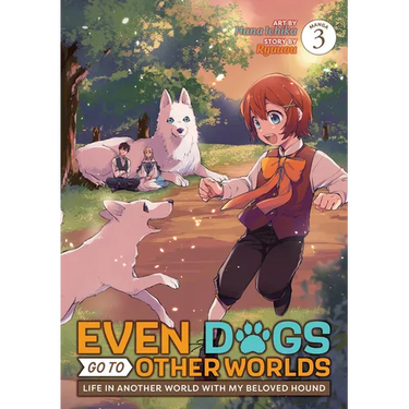 Even Dogs Go to Other Worlds: Life in Another World with My Beloved Hound (Manga) Vol. 3