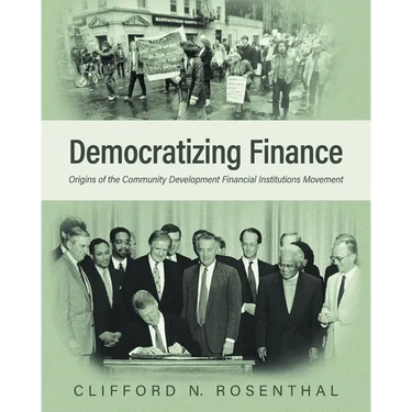 Democratizing Finance: Origins of the Community Development Financial Institutions Movement