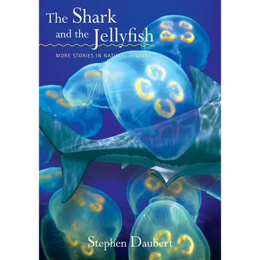 The Shark and the Jellyfish: More Stories in Natural History