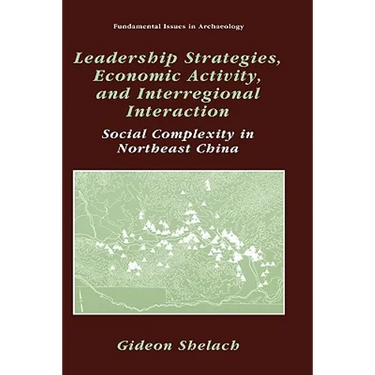 Leadership Strategies, Economic Activity, and Interregional Interaction: Social Complexity in Northeast China