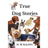 True Dog Stories: Short Stories from Days Gone By