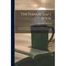 The Handicraft Book: Comprising Methods of Teaching Cord and Raffia Construction Work, Weaving, Basketry and Chair Caning in Graded Schools