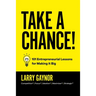 Take a Chance!: 101 Entrepreneurial Lessons for Making It Big
