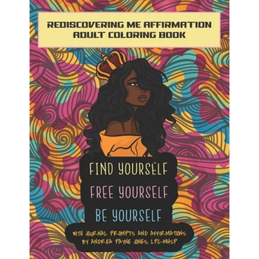 Find Yourself. Free Yourself. Be Yourself.: ReDiscovering Me Affirmation Journal and Adult Coloring Book