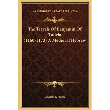 The Travels Of Benjamin Of Tudela (1160-1173) A Medieval Hebrew