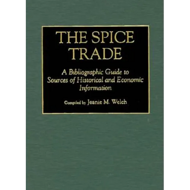 The Spice Trade: A Bibliographic Guide to Sources of Historical and Economic Information