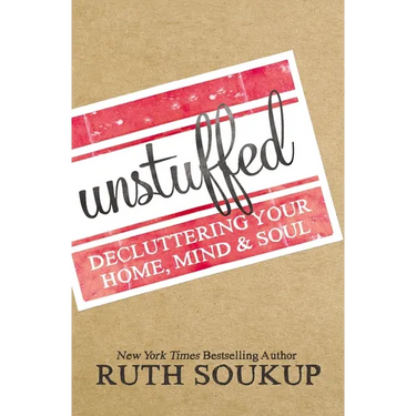 The Unstuffed: Decluttering Your Home, Mind, and Soul