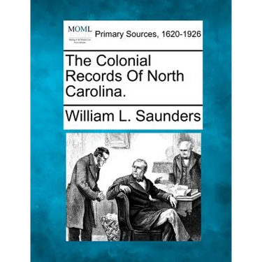 The Colonial Records Of North Carolina.