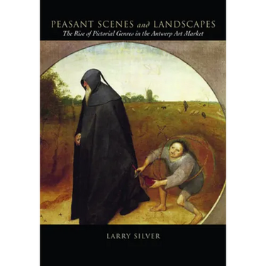 Peasant Scenes and Landscapes: The Rise of Pictorial Genres in the Antwerp Art Market