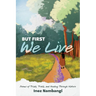But First We Live: Poems of Trials, Trails, and Healing through Nature