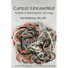 Cancer Unravelled: Insights in Naturopathic Oncology