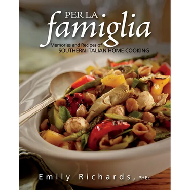 Per La Famiglia: Memories and Recipes of Southern Italian Home Cooking