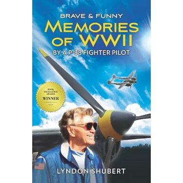 Brave and Funny Memories of WWII: By a P-38 Fighter Pilot