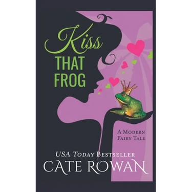 Kiss That Frog: A Romantic Modern Fairy Tale (Fantasy Romance Novelette)